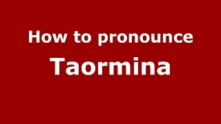 How to pronounce Taormina