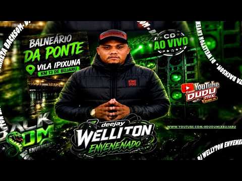 SET AO VIVO DJ WELLYTON ENVENENADO DOMINGO NO BALNEARIO DA PONTE IPIXUNA KM 13 DE BUJARU