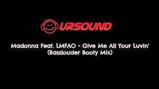 Madonna Feat  LMFAO - Give Me All Your Luvin&#39; (Basslouder Booty Mix)