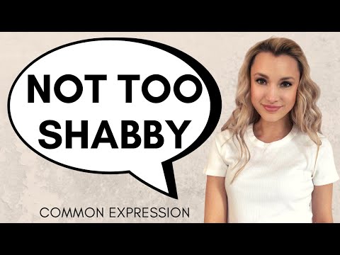 Expression: NOT TOO SHABBY