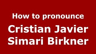 How to pronounce Cristian Javier Simari Birkner