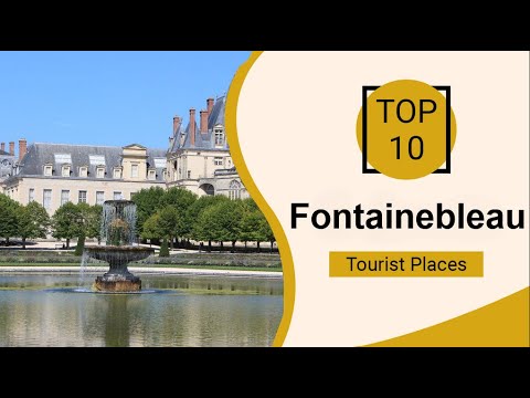Top 10 Best Tourist Places to Visit in Fontainebleau | France - English