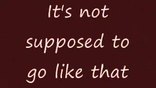 Rascal Flatts- It&#39;s Not Supposed to go Like That Lyrics