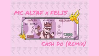 MC Altaf X FELIS - Cash Do (Remix) | #cashdoremixcontest