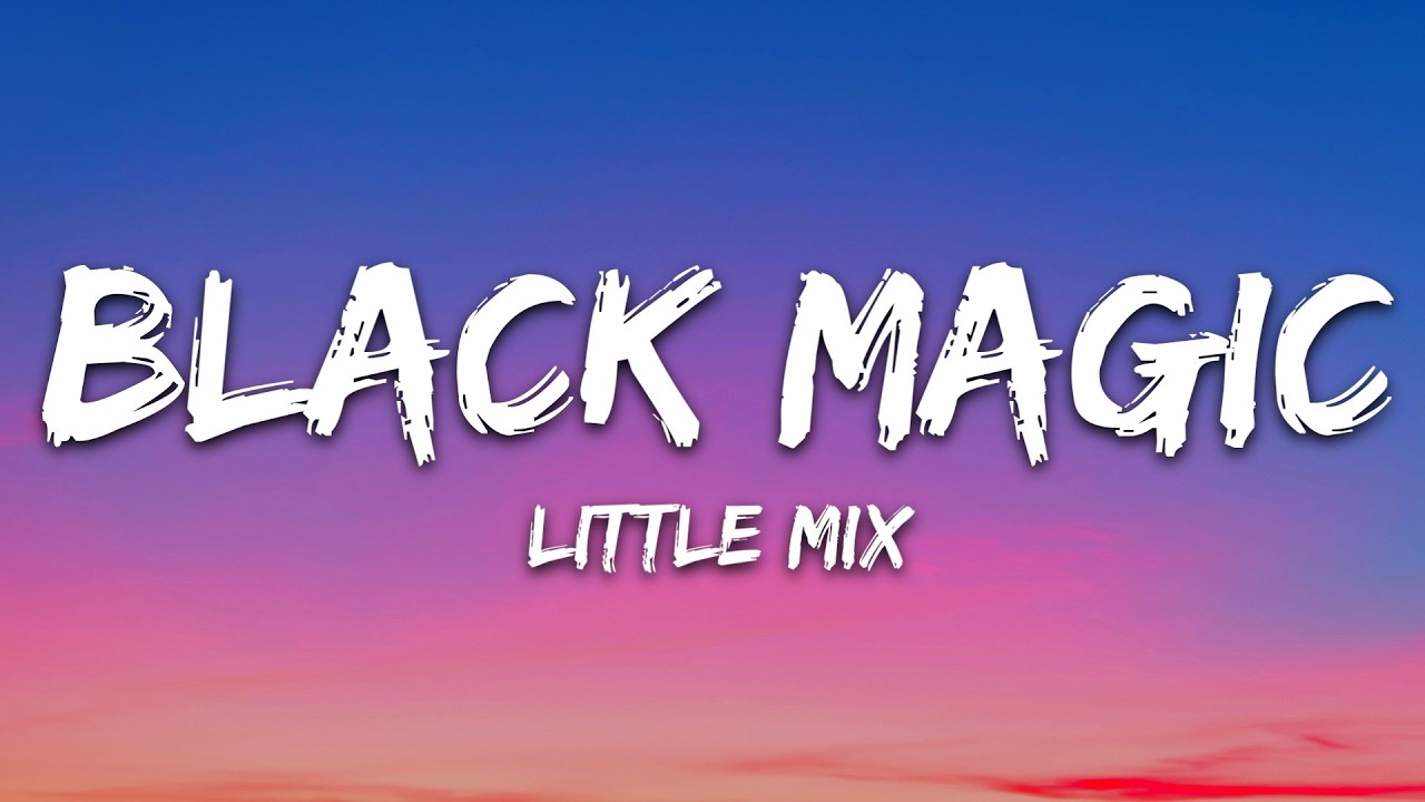 Little Mix - Black Magic (Lyrics)