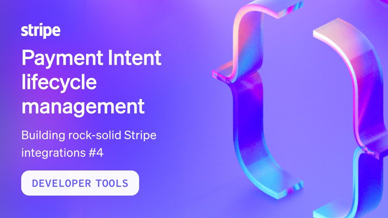 Understand Payment Intent lifecycle management – Building rock-solid Stripe integrations #4