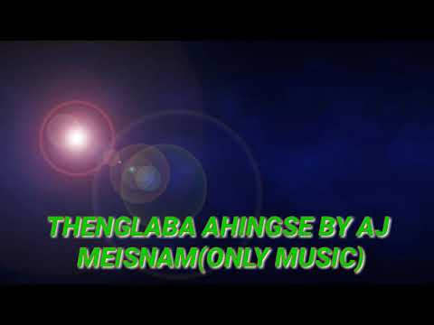 THENGLABA AHINGSE BY AJ MEISNAM(MUSIC ONLY)