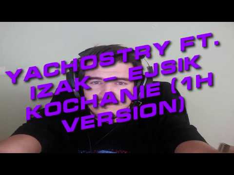 yachostry ft. Izak - Ejsik Kochanie (1H Version)