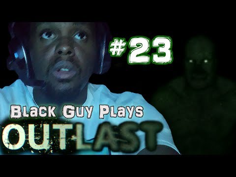 Black Guy Plays Outlast -  Part 23 - Outlast PS4 Gameplay Walkthrough