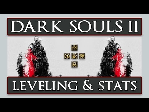 Dark Souls II - In Depth Leveling Guide & Stats Explanation