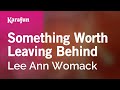 Something Worth Leaving Behind - Lee Ann Womack | Karaoke Version | KaraFun