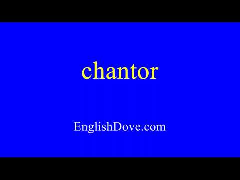 How to pronounce chantor in American English