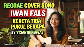 Download lagu KERETA TIBA PUKUL BERAPA - IWAN FALS - COVER REGGAE SKA VERSION BY YTSANTRIREGGAE  mp3