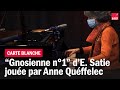 "Gnossienne n°1" d'Erik Satie, la carte blanche d'Anne Queffélec