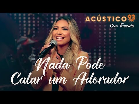 Francielli Santos - Nada Pode Calar Um Adorador - Acústico 93 - 2023
