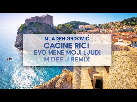 Evo Mene Moji Ljudi (M Dee J REMIX) Mladen Grdovič - Ćaćine Riči