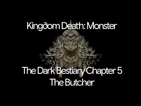The Dark Bestiary | Chapter Five - The Butcher | Kingdom Death: Monster