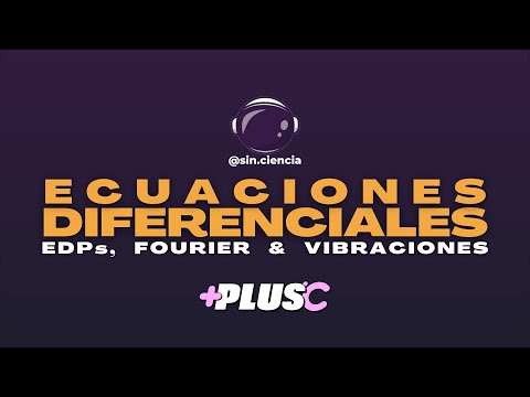 ECUACIONES DIFERENCIALES 😇 EDPs, FOURIER y VIBRACIONES con Sin Ciencia