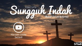 Video Lyric - Sungguh Indah (Robert &amp; Lea Sutanto)