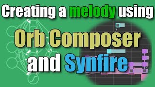 Melody creation workflow using Orb Composer and Synfire