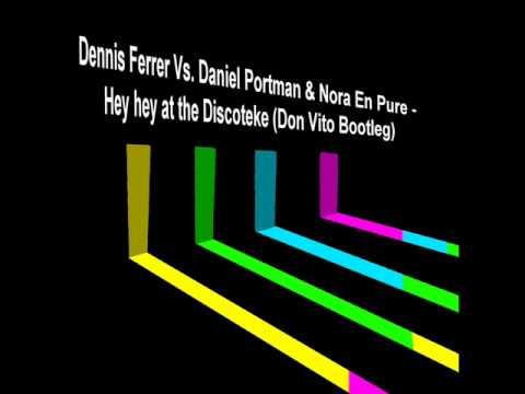 Dennis Ferrer Vs. Daniel Portman & Nora En Pure - Hey hey at the Discotek (Don Vito Bootleg)