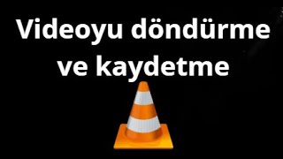 VLC Media Player'da video nasıl döndürülür ve kaydedilir? Adım adım rehber