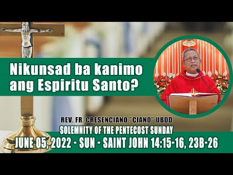 June 05, 2022 - Nikunsad ba kanimo ang Espiritu Santo? Fr Ciano Ubod Homily - John 14:15-16, 23b-26