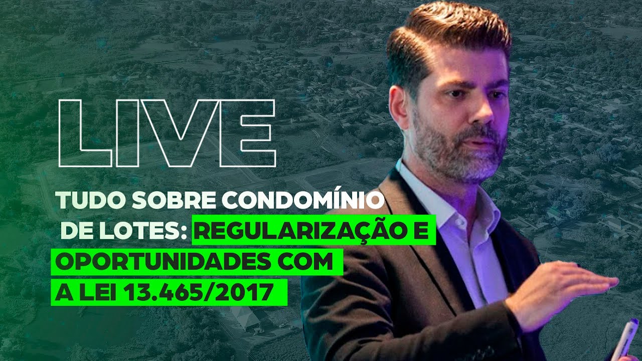 Condomínio de Lotes: Regularização e OPORTUNIDADES com a LEI 13.465/2017 | Pedro Germano Live