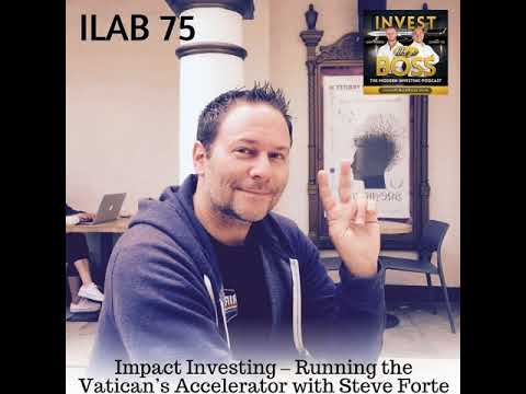 75: Impact Investing – Running the Vatican’s Accelerator with Steve Forte