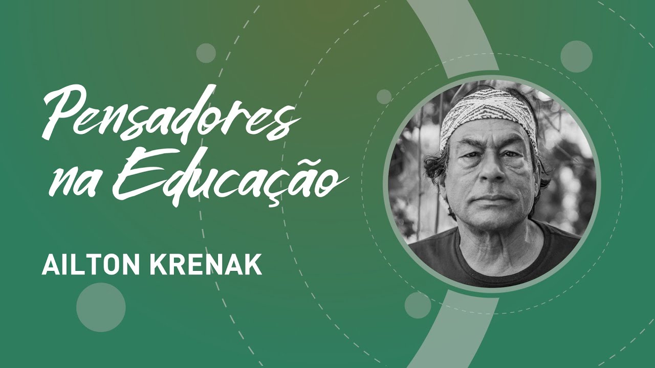 Ailton Krenak e a educação indígena - Pensadores na Educação