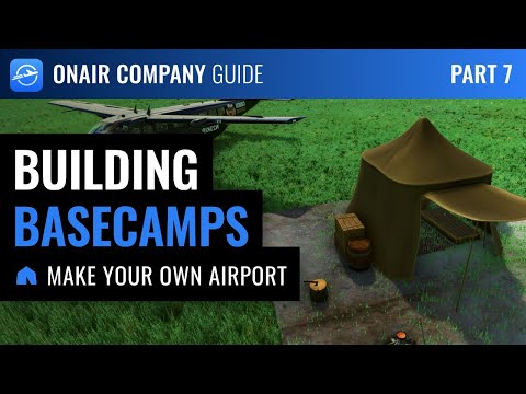 OnAir Company Guide - Part 7: Using Basecamps to build your own airport