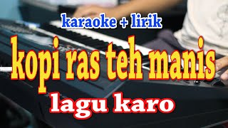 Download lagu KOPI RAS TEH MANIS [KARAOKE] LAGU KARO mp3