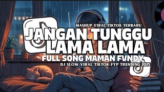 Download lagu DJ VIRAL JANGAN TUNGGU LAMA LAMA FULL SONG MAMAN FVNDY VIRAL TIKTOK SOUND JEDAG JEDUG MENGKANE mp3