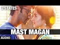 Mast Magan 2 States Full Song by Arijit Singh ...