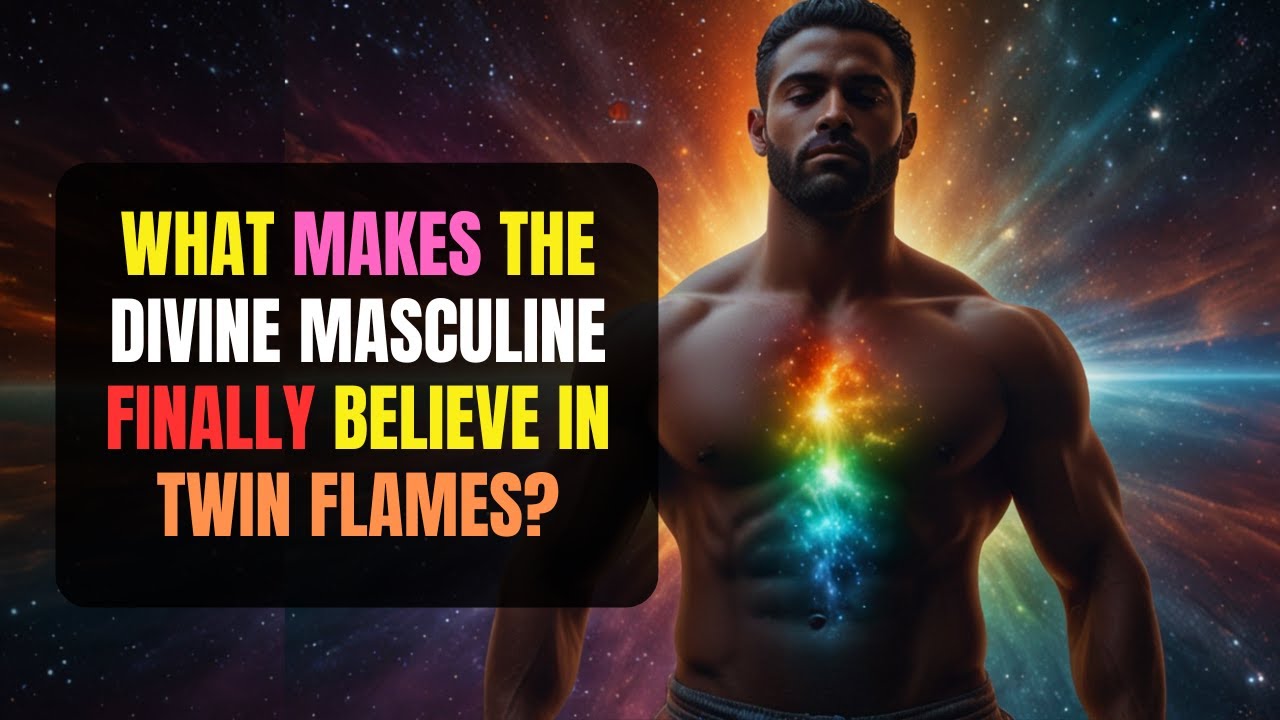 What Makes the Divine Masculine FINALLY Believe in Twin Flames? | It’s Not What You EXPECT