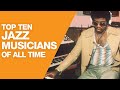 Top 10 Jazz Musicians Of All Time