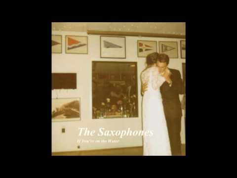 The Saxophones - If You're On The Water