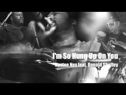 I'm So Hung Up On You - Nastee Nev feat. Donald Sheffey