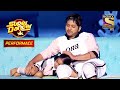Nishant की Choreograpy को मिली Judges की शाबाशी Super Dancer Nishant