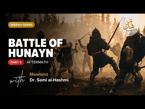 Seerah Series: 'Battle of Hunayn (Part 3) Dr. Maulana Sami Al-Hashmi