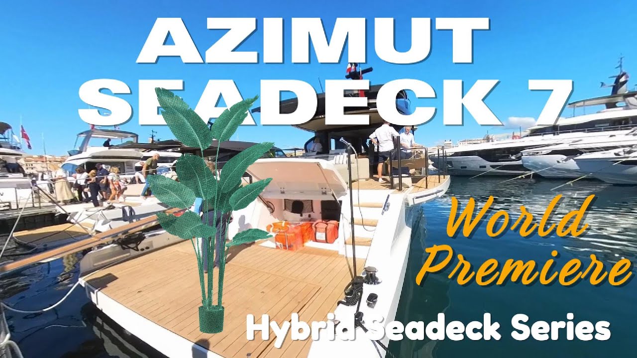 Azimut Seadeck 7 Hybrid Series - Cannes Yachting Festival 2024