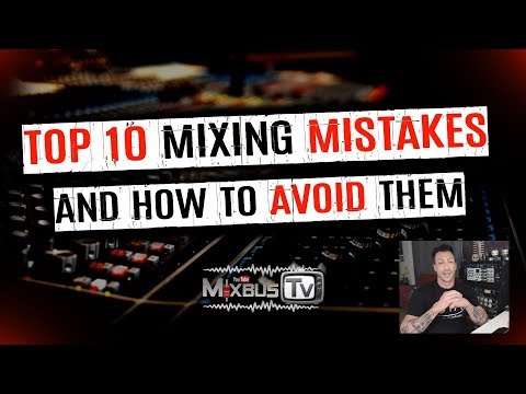 TOP 10 Mixing Mistakes and How You Can Avoid Them - Get Better Mixes