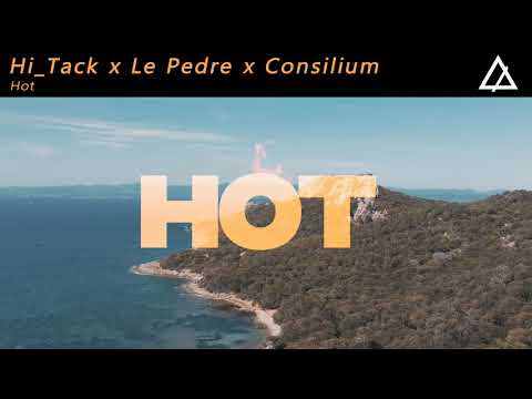 Hi_Tack X Le Pedre X Consilium - Hot (Extended Mix)
