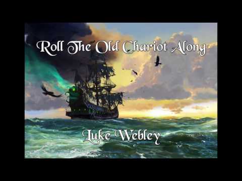 Luke Webley - Roll The Old Chariot Along (Sea Shanty)