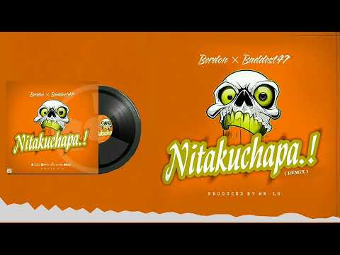 Berdon Ft Baddest 47 - Nitakuchapa Remix [ Official Audio ]