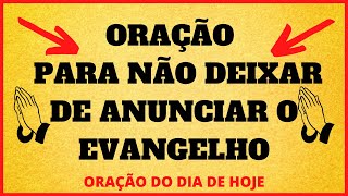 ORAO DO DIA DE HOJE - Orao para no deixar de anunciar o evangelho - ORAO DO DIA