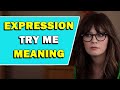 Expression 'Try Me' Meaning