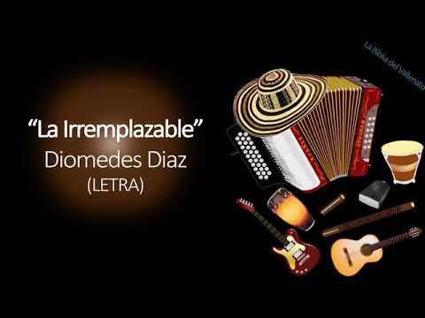 La Irremplazable- Diomedes Díaz  (letra)