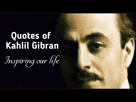 Quotes of Khalil Gibran: Inspiring our life