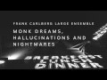 Frank Carlberg Large Ensemble   Monk Dreams, Hallucinations and Nightmares